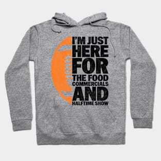 I’m just here for the food commercials and halftime show - Funny Football Lover And Player Design Hoodie